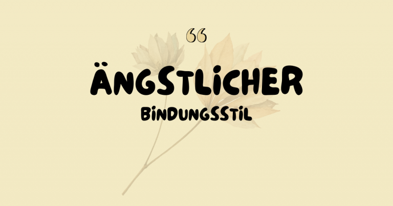 Ängstlicher Bindungsstil: Was wirklich dahinter steckt – und warum du nicht „zu viel“ bist